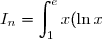 I_n=\displaystyle \int_1^e x(\ln x)^n\text{ d}x